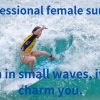 Professional female surfers who can charm even in small waves